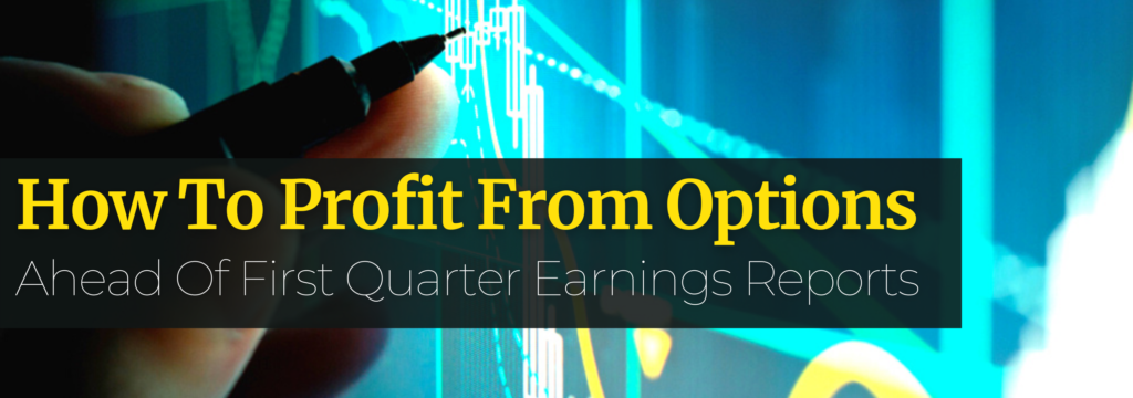 How To Profit From Options Ahead Of First Quarter Earnings Reports
